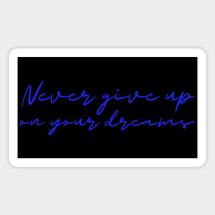 Never give up on your dreams! Magnet